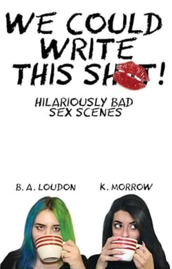 We Could Write this Sh!t: Hilariously Bad Sex Scenes
