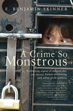 A Crime So Monstrous - A Shocking Exposé of Modern-Day Sex Slavery, Human Trafficking and Urban Child Markets