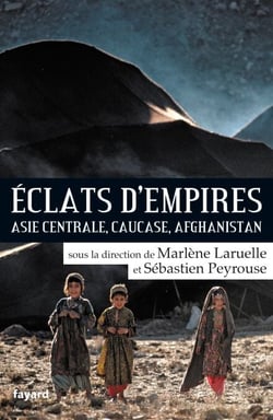 Eclats d'empires - Asie centrale, Caucase, Afghanistan