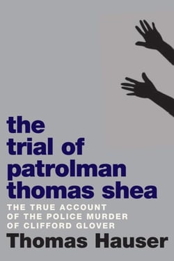 The Trial of Patrolman Thomas Shea - The Police Killing of Clifford Glover