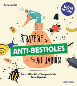 Stratégie anti-bestioles au jardin - Zéro difficulté - Zéro pesticide - Zéro dépense