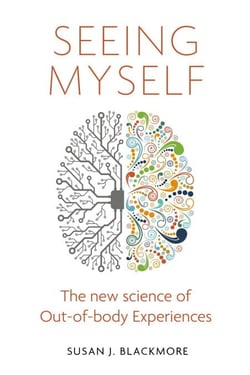 Seeing Myself - What Out-of-body Experiences Tell Us About Life, Death and the Mind