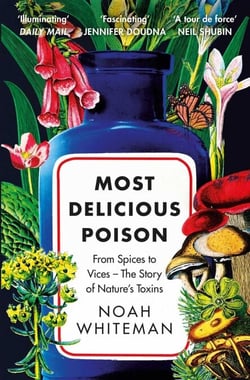 Most Delicious Poison - From Spices to Vices – The Story of Nature's Toxins