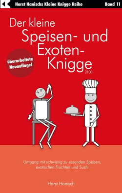 Der kleine Speisen- und Exoten-Knigge 2100 - Umgang mit schwierig zu essenden Speisen, exotischen Früchten und Sushi