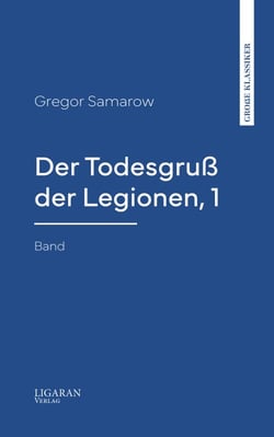 Der Todesgruß der Legionen, 1. Band