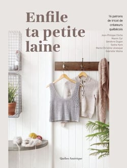 Enfile ta petite laine - 16 patrons de tricot de créateurs québécois