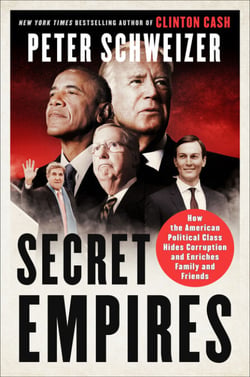 Secret Empires - How the American Political Class Hides Corruption and Enriches Family and Friends