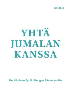 Yhtä Jumalan kanssa - Herääminen Pyhän Hengen Äänen kautta