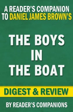 The Boys in the Boat: Nine Americans and Their Epic Quest for Gold at the 1936 Berlin Olympics By Daniel James Brown | Digest &amp; Review