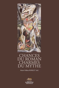 Chances du roman, charmes du mythe - Versions et subversions du mythe dans la fiction francophone depuis 1950