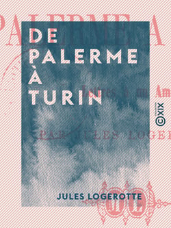 De Palerme à Turin - Lettres à un ami - Six mois en Italie en 1863