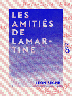 Les Amitiés de Lamartine - Études d'histoire romantique