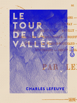 Le Tour de la vallée - Histoire et description de Montmorency, Enghien-les-Bains, Napoléon-Saint-Leu…