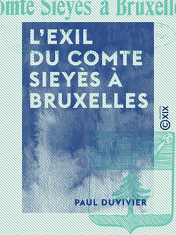 L'Exil du comte Sieyès à Bruxelles - 1816-1830