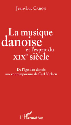 La musique danoise et l'esprit du XIXe siècle - De l'âge d'or danois aux contemporains de Carl Nielsen