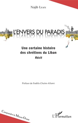 L'envers du paradis - Une certaine histoire des chrétiens du Liban - Récit