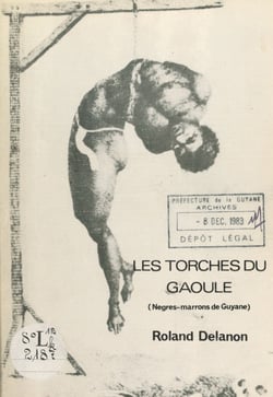 Les torches du Gaoulé - Nègres-marrons de Guyane