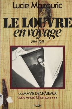 Le Louvre en voyage, 1939-1945, Avec André Chamson (3) - ou Ma vie de châteaux
