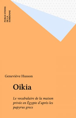 Oikia - Le vocabulaire de la maison privée en Égypte d'après les papyrus grecs