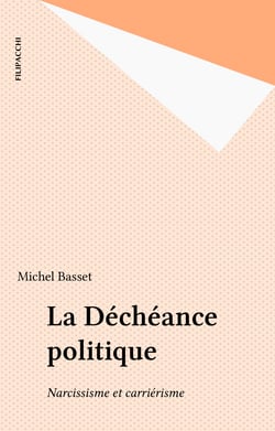 La Déchéance politique - Narcissisme et carriérisme