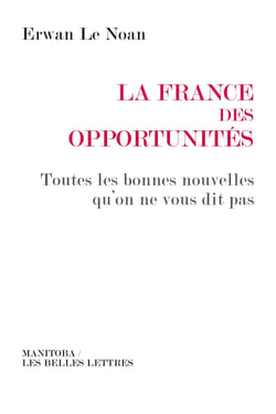 La France des opportunités - Toutes les bonnes nouvelles qu'on ne vous dit pas
