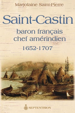 Saint-Castin - Baron français, chef amérindien, 1652-1707