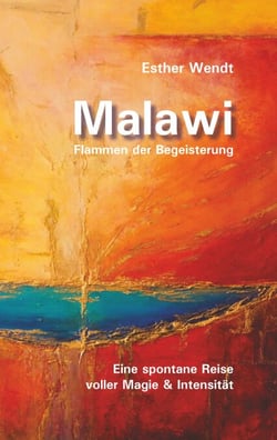 Malawi Flammen der Begeisterung - Eine spontane Reise voller Magie &amp; Intensität