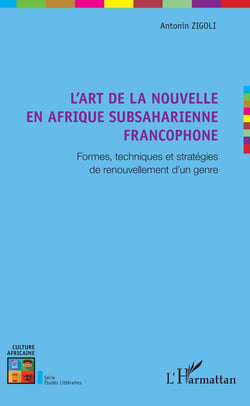 L'art de la nouvelle en Afrique subsaharienne francophone - Formes, techniques et stratégies de renouvellement d'un genre