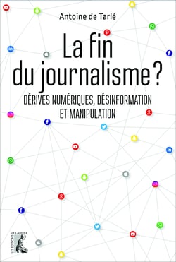La fin du journalisme ? - Dérives numériques, désinformation et manipulation