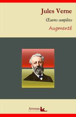 Jules Verne : Oeuvres complètes et annexes (annotées, illustrées) - Cinq semaines en ballon, Vingt mille lieues sous les mers, Voyage au centre de la Terre, Le tour du monde en 80 jours...