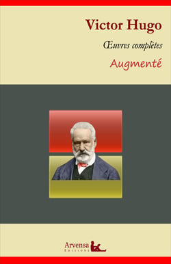 Victor Hugo : Oeuvres complètes et annexes (annotées, illustrées) - Notre-Dame de Paris, Les Misérables, Les Contemplations, Le Dernier Jour d'un condamné...