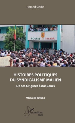 Histoires politiques du syndicalisme malien - De ses Origines à nos Jours - Nouvelle édition