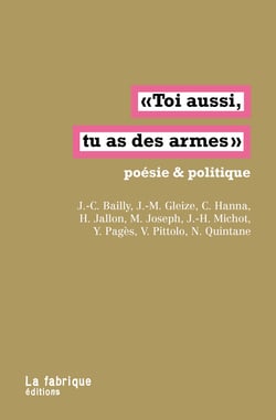 Toi aussi, tu as des armes - Poésie &amp; politique