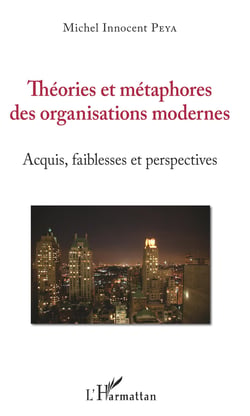 Théories et métaphores des organisations modernes - Acquis, faiblesses et perspectives