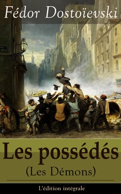 Les possédés (Les Démons) - L'édition intégrale - Le roman politique: Les possédés + La Confession de Stavroguine (Fragment Inédit des possédés)