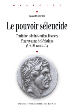 Le pouvoir séleucide - Territoire, administration, finances d'un royaume hellénistique (312-129 av. J.-C.)