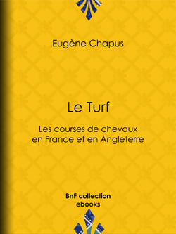 Le Turf - ou Les courses de chevaux en France et en Angleterre