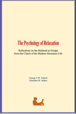 The Psychology of Relaxation - Reflections on the Methods to Escape from the Clutch of the Modern Strenuous Life