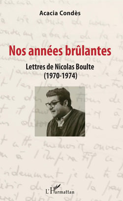 Nos années brûlantes - Lettres de Nicolas Boulte (1970-1974)