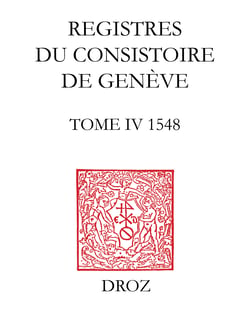Registres du consistoire de Genève au temps de Calvin - Tome IV, 1548, avec extraits des Registres du Conseil, 1548-1550