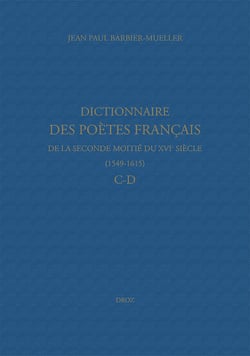 Dictionnaire des poètes français de la seconde moitié du XVIe siècle (1549-1615). Tome II : C-D