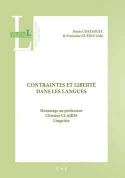Contraintes et liberté dans les langues - Hommage au professeur Christos Clairis, linguiste