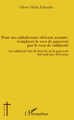 Pour un catholicisme africain assumé : remplacer le voeu de pauvreté par le veau de solidarité - La solidarité fait du bien là où la pauvreté fait mal aux Africains