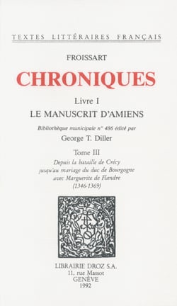 Chroniques - Livre I, Le Manuscrit d'Amiens (Bibliothèque municipale n°486). Tome III, Depuis la bataille de Crécy jusqu'au mariage du duc de Bourgogne avec Marguerite de Flandre (1346-1369)