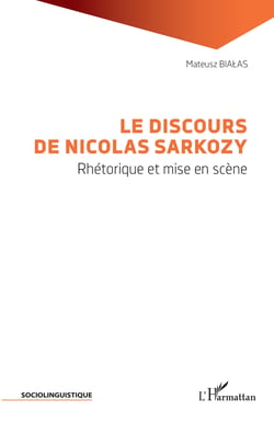 Le discours de Nicolas Sarkozy - Rhétorique et mise en scène