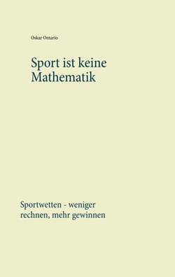Sport ist keine Mathematik - Sportwetten - weniger rechnen, mehr gewinnen