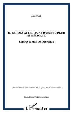 Il est des affections d'une pudeur si délicate - Lettres à Manuel Mercado