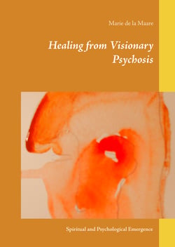 Healing from Visionary Psychosis - Spiritual and Psychological Emergence