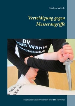 Verteidigung gegen Messerangriffe - Israelische Messerabwehr mit über 180 Farbfotos