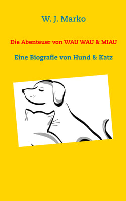 Die Abenteuer von Wau Wau &amp; Miau - Eine Biografie von Hund &amp; Katz